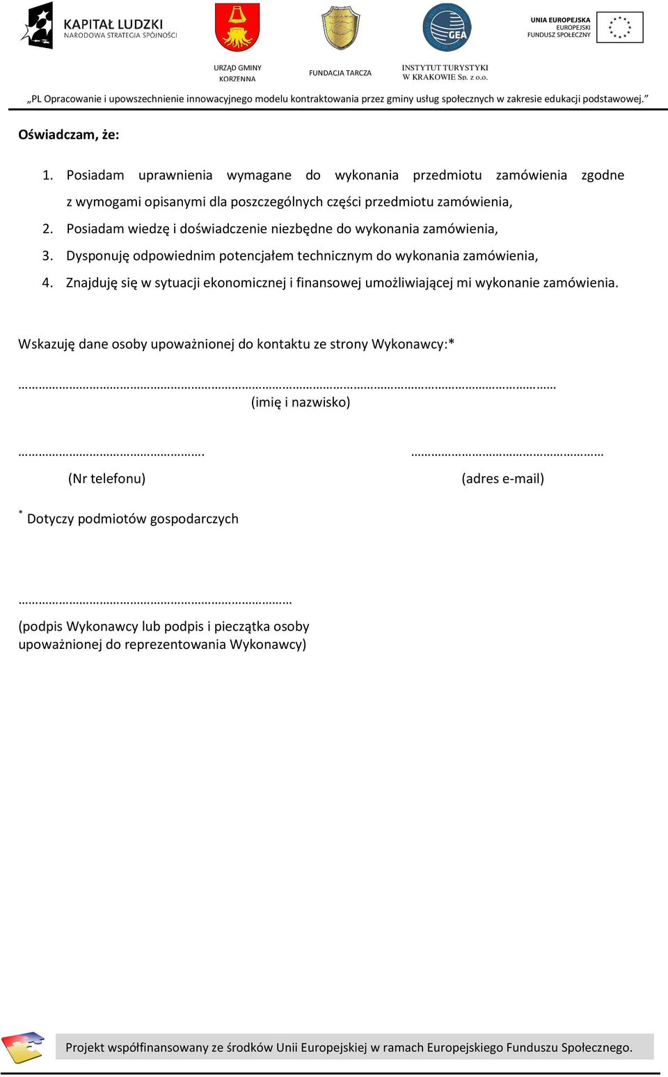 Posiadam wiedzę i doświadczenie niezbędne do wykonania zamówienia, 3. Dysponuję odpowiednim potencjałem technicznym do wykonania zamówienia, 4.