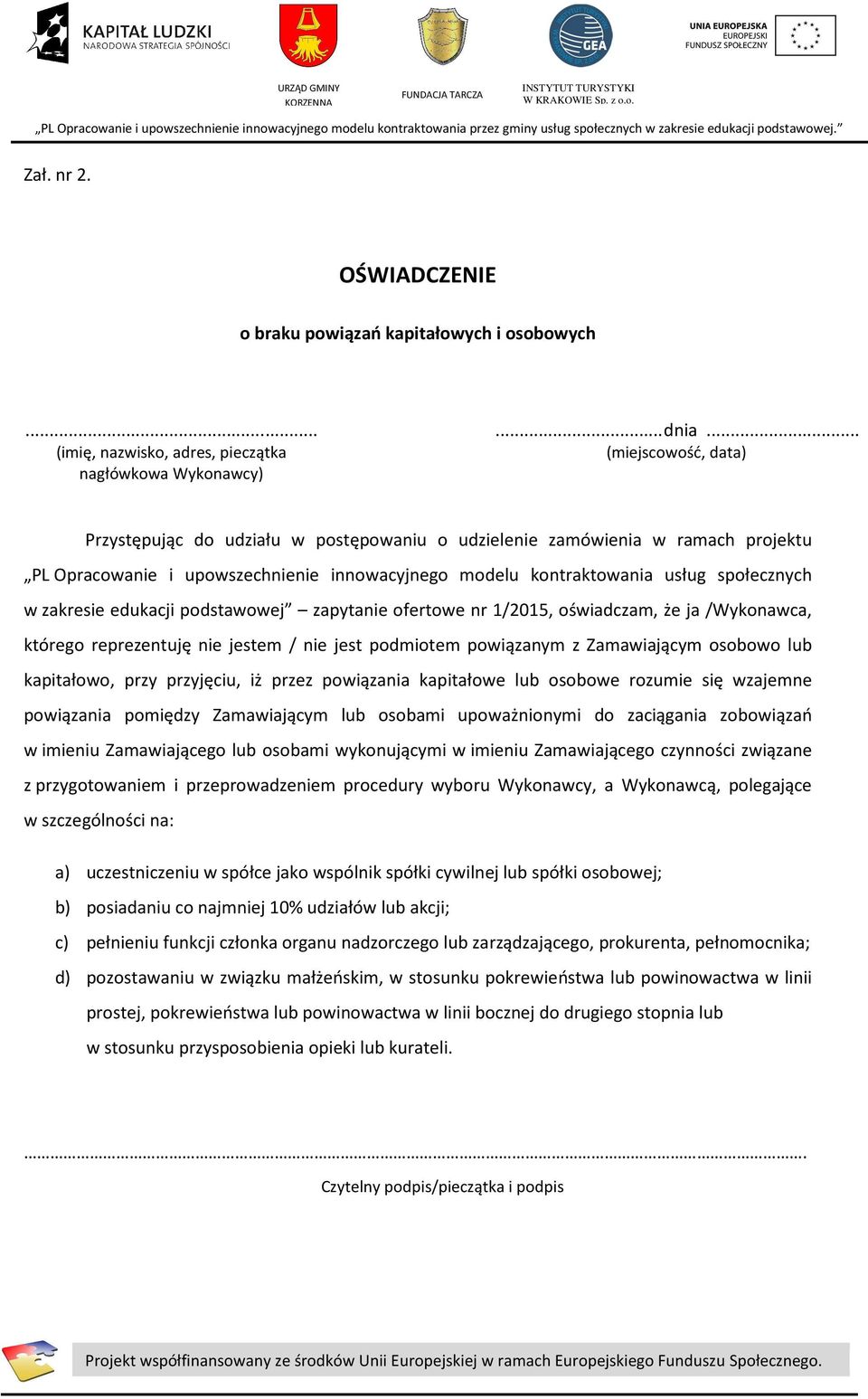 innowacyjnego modelu kontraktowania usług społecznych w zakresie edukacji podstawowej zapytanie ofertowe nr 1/2015, oświadczam, że ja /Wykonawca, którego reprezentuję nie jestem / nie jest podmiotem