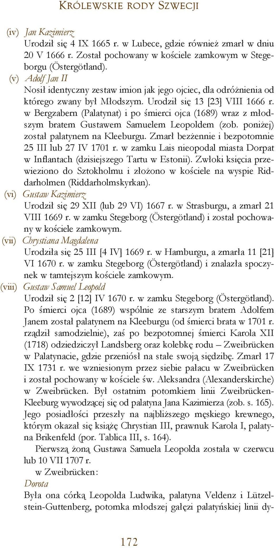 w Bergzabern (Palatynat) i po śmierci ojca (1689) wraz z młodszym bratem Gustawem Samuelem Leopoldem (zob. poniżej) został palatynem na Kleeburgu.