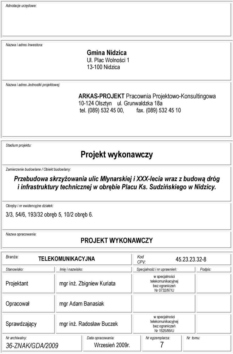 (089) 532 45 10 Stadium projektu: Projekt wykonawczy Zamierzenie budowlane / Obiekt budowlany: Przebudowa skrzyżowania ulic Młynarskiej i XXX-lecia wraz z budową dróg i infrastruktury technicznej w