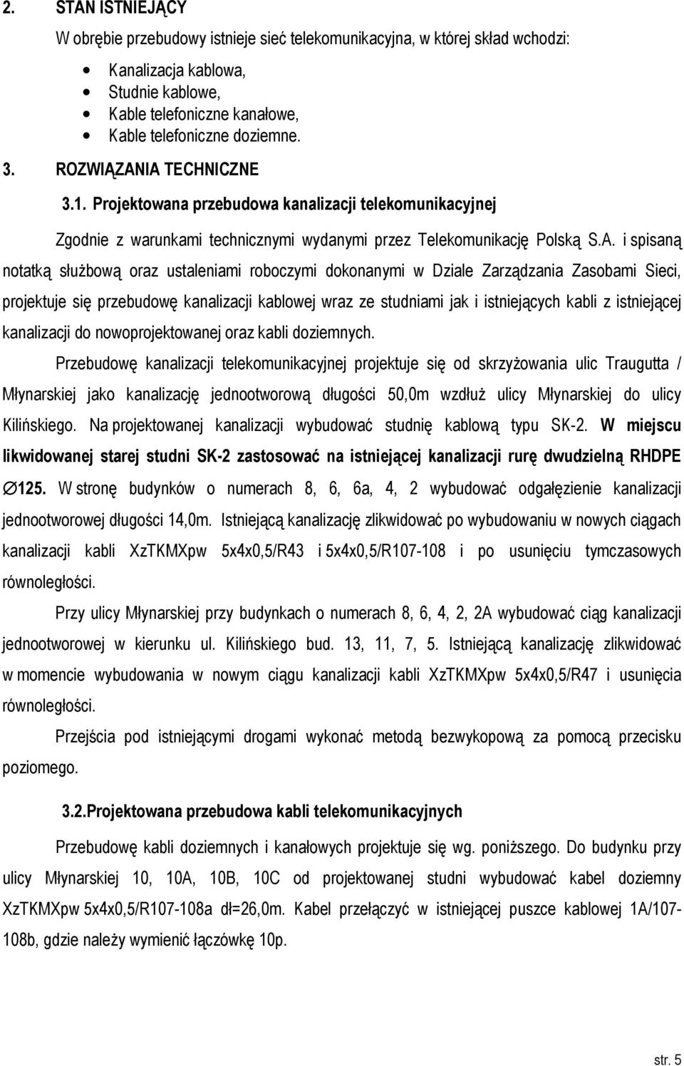 IA TECHNICZNE 3.1. Projektowana przebudowa kanalizacji telekomunikacyjnej Zgodnie z warunkami technicznymi wydanymi przez Telekomunikację Polską S.A. i spisaną notatką służbową oraz ustaleniami