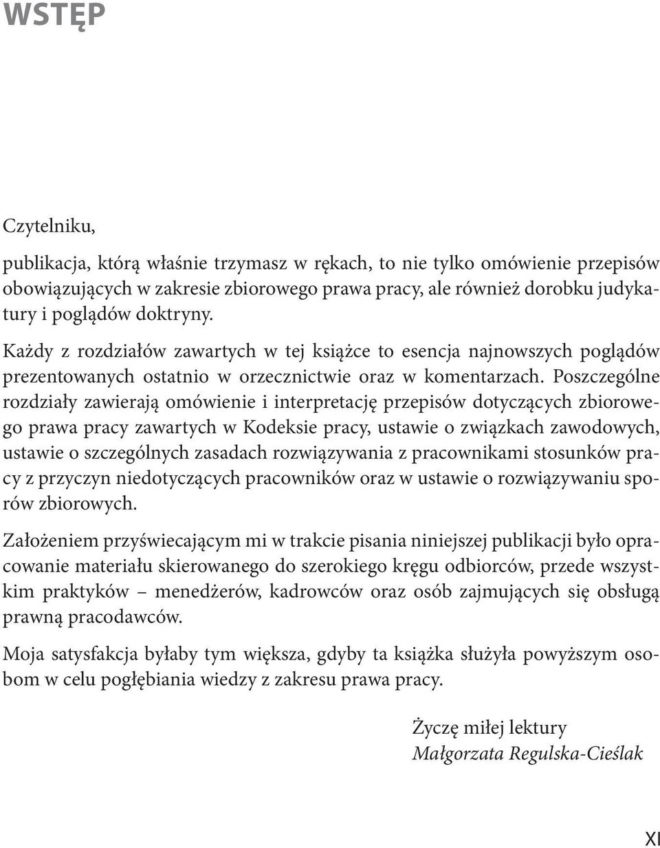 Poszczególne rozdziały zawierają omówienie i interpretację przepisów dotyczących zbiorowego prawa pracy zawartych w Kodeksie pracy, ustawie o związkach zawodowych, ustawie o szczególnych zasadach