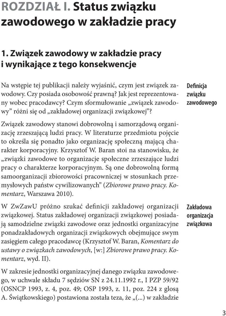 Związek zawodowy stanowi dobrowolną i samorządową organizację zrzeszającą ludzi pracy. W literaturze przedmiotu pojęcie to określa się ponadto jako organizację społeczną mającą charakter korporacyjny.