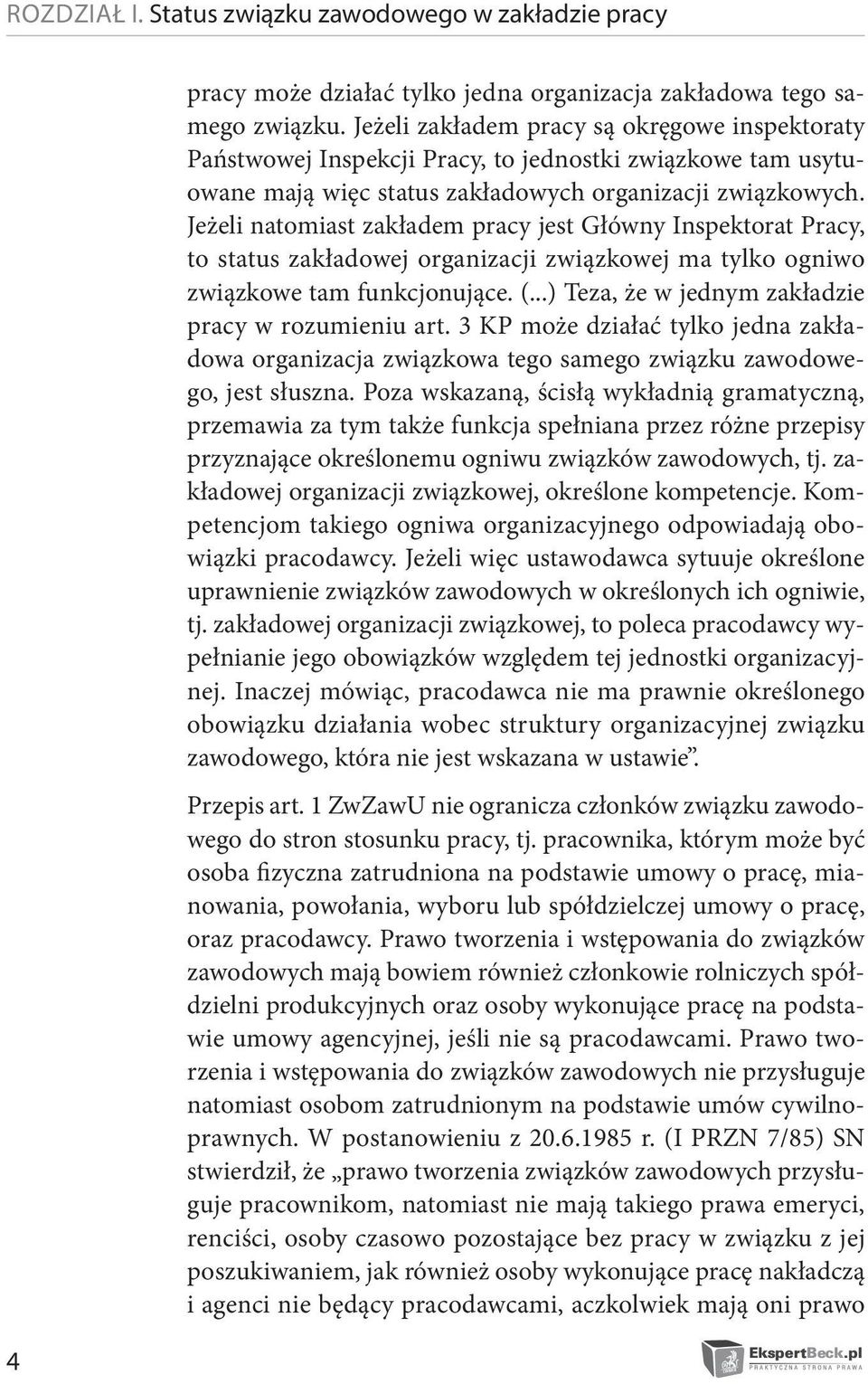 Jeżeli natomiast zakładem pracy jest Główny Inspektorat Pracy, to status zakładowej organizacji związkowej ma tylko ogniwo związkowe tam funkcjonujące. (.