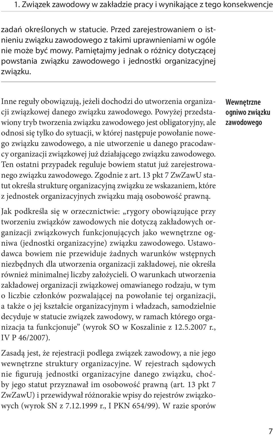 Pamiętajmy jednak o różnicy dotyczącej powstania związku zawodowego i jednostki organizacyjnej związku.