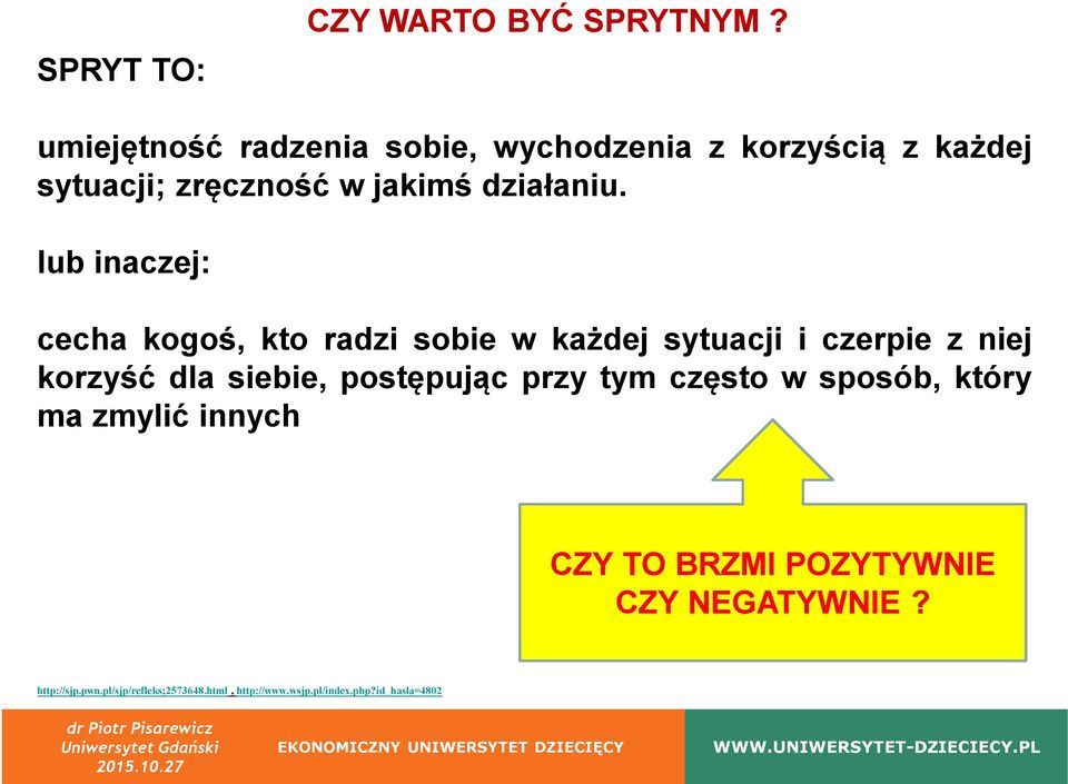 lub inaczej: cecha kogoś, kto radzi sobie w każdej sytuacji i czerpie z niej korzyść dla siebie,