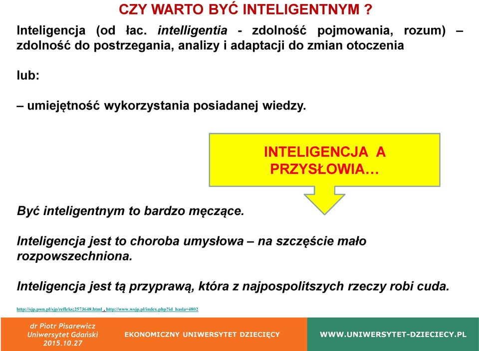 BYĆ INTELIGENTNYM? umiejętność wykorzystania posiadanej wiedzy. INTELIGENCJA A PRZYSŁOWIA Być inteligentnym to bardzo męczące.