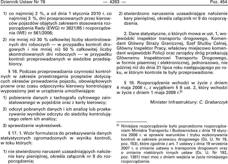 liczby skontrolowanych dni roboczych w przypadku kontroli drogowych i nie mniej ni 50 % ca kowitej liczby skontrolowanych dni roboczych w przypadku kontroli przeprowadzanych w siedzibie przedsi