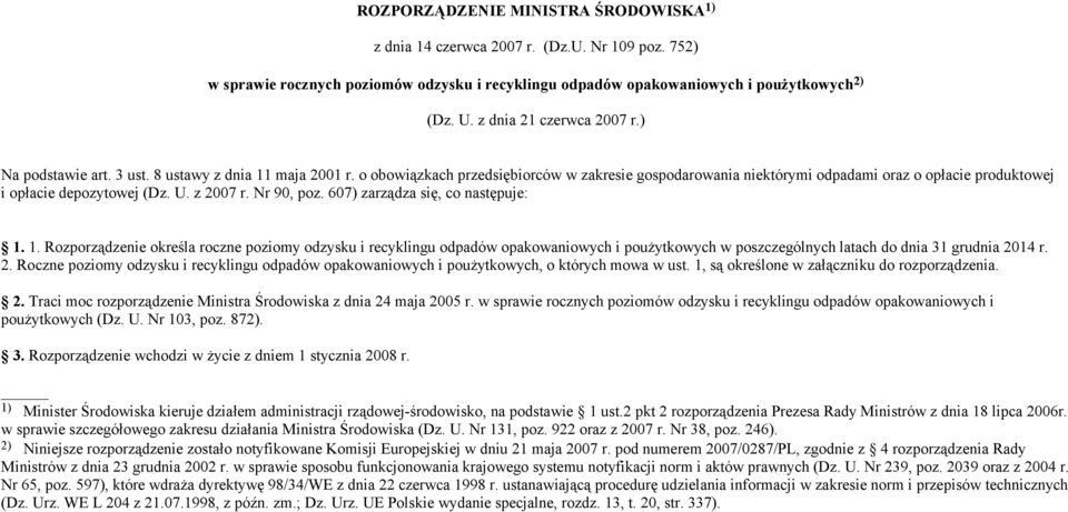 o obowiązkach przedsiębiorców w zakresie gospodarowania niektórymi odpadami oraz o opłacie produktowej i opłacie depozytowej (Dz. U. z 2007 r. Nr 90, poz. 607) zarządza się, co następuje: 1.