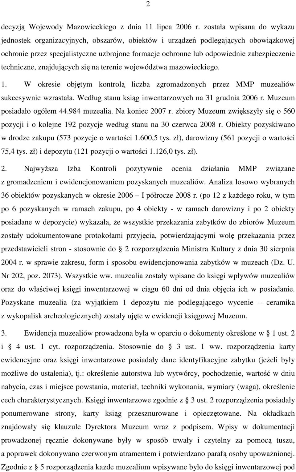techniczne, znajdujących się na terenie województwa mazowieckiego. 1. W okresie objętym kontrolą liczba zgromadzonych przez MMP muzealiów sukcesywnie wzrastała.