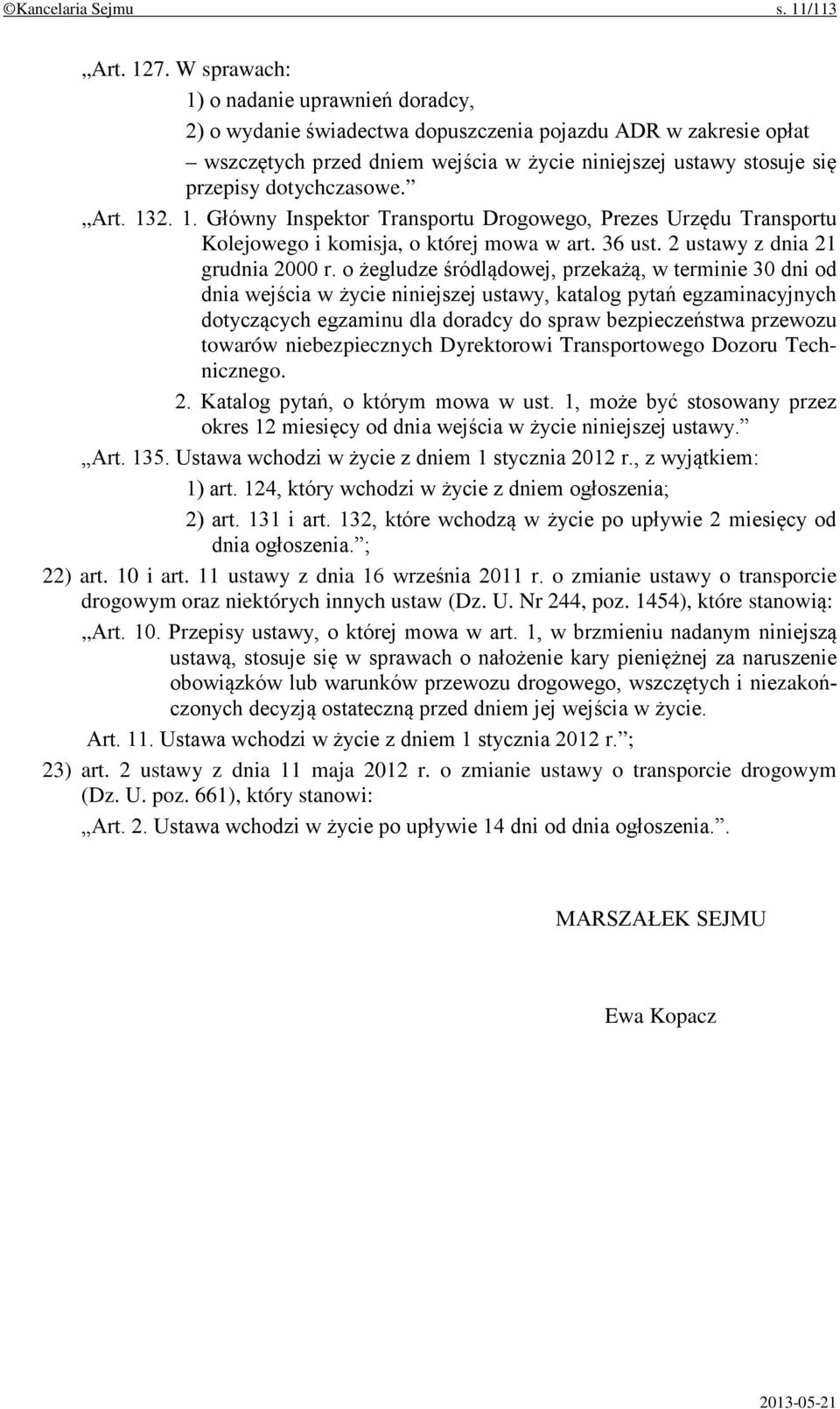 dotychczasowe. Art. 132. 1. Główny Inspektor Transportu Drogowego, Prezes Urzędu Transportu Kolejowego i komisja, o której mowa w art. 36 ust. 2 ustawy z dnia 21 grudnia 2000 r.
