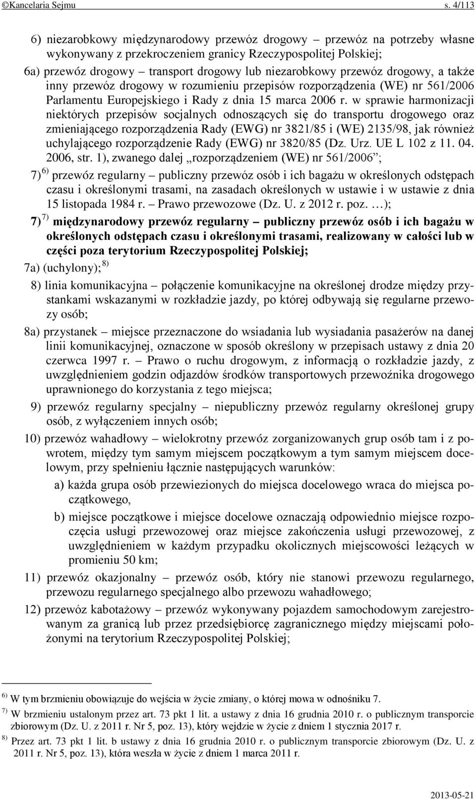 przewóz drogowy, a także inny przewóz drogowy w rozumieniu przepisów rozporządzenia (WE) nr 561/2006 Parlamentu Europejskiego i Rady z dnia 15 marca 2006 r.