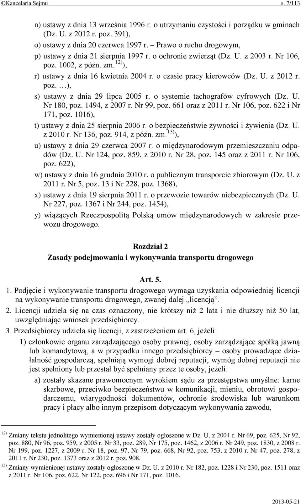 o czasie pracy kierowców (Dz. U. z 2012 r. poz. ), s) ustawy z dnia 29 lipca 2005 r. o systemie tachografów cyfrowych (Dz. U. Nr 180, poz. 1494, z 2007 r. Nr 99, poz. 661 oraz z 2011 r. Nr 106, poz.