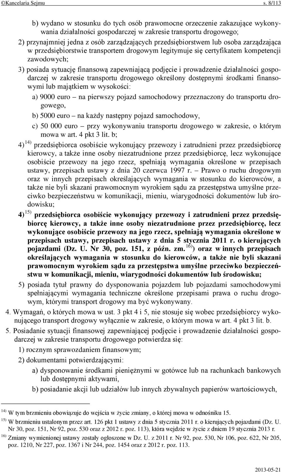 przedsiębiorstwem lub osoba zarządzająca w przedsiębiorstwie transportem drogowym legitymuje się certyfikatem kompetencji zawodowych; 3) posiada sytuację finansową zapewniającą podjęcie i prowadzenie