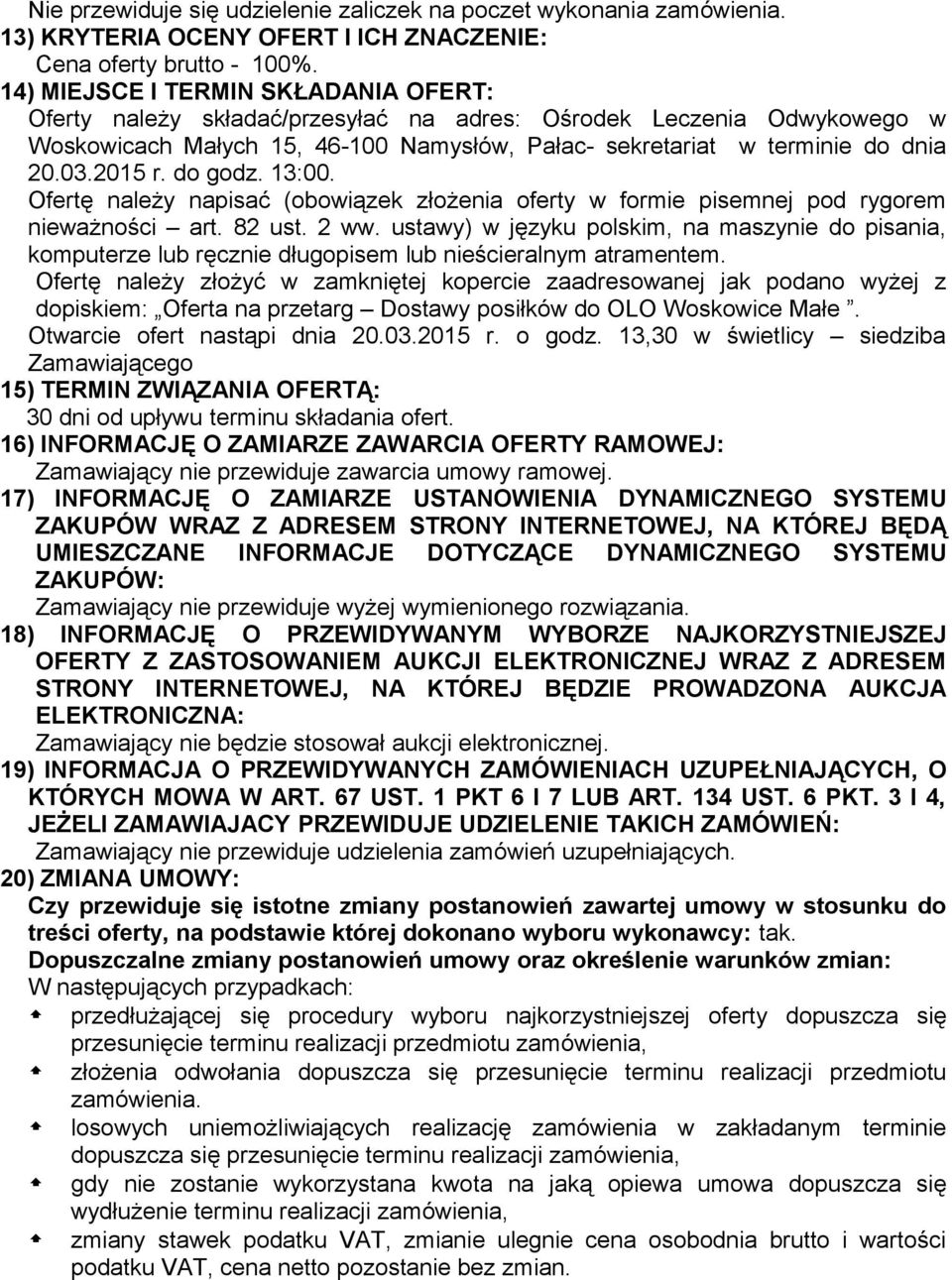 2015 r. do godz. 13:00. Ofertę należy napisać (obowiązek złożenia oferty w formie pisemnej pod rygorem nieważności art. 82 ust. 2 ww.