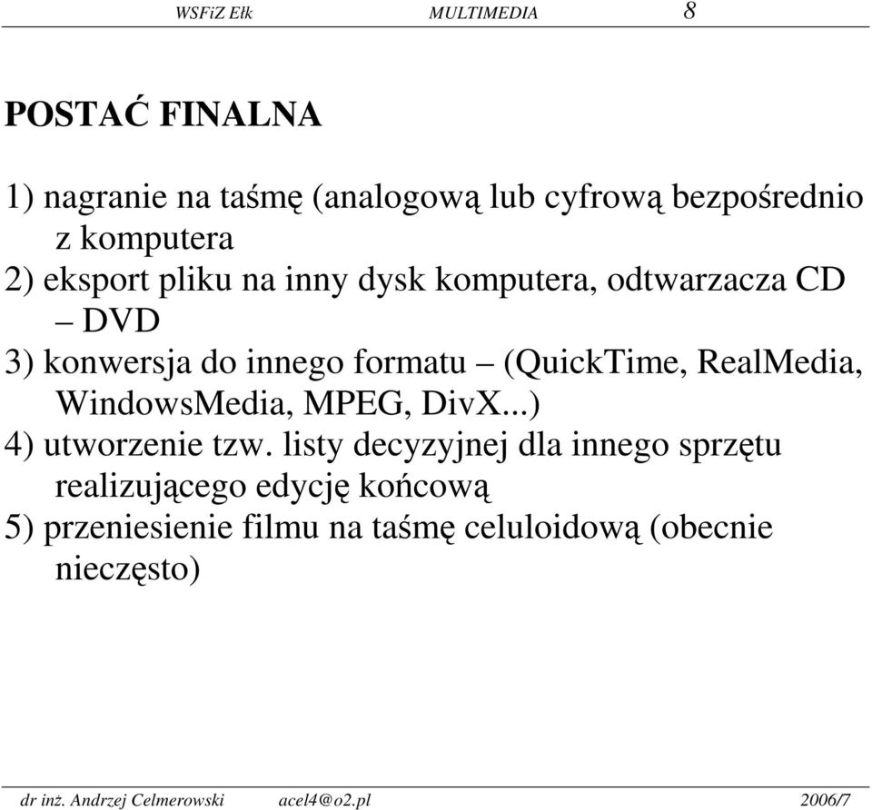 formatu (QuickTime, RealMedia, WindowsMedia, MPEG, DivX...) 4) utworzenie tzw.