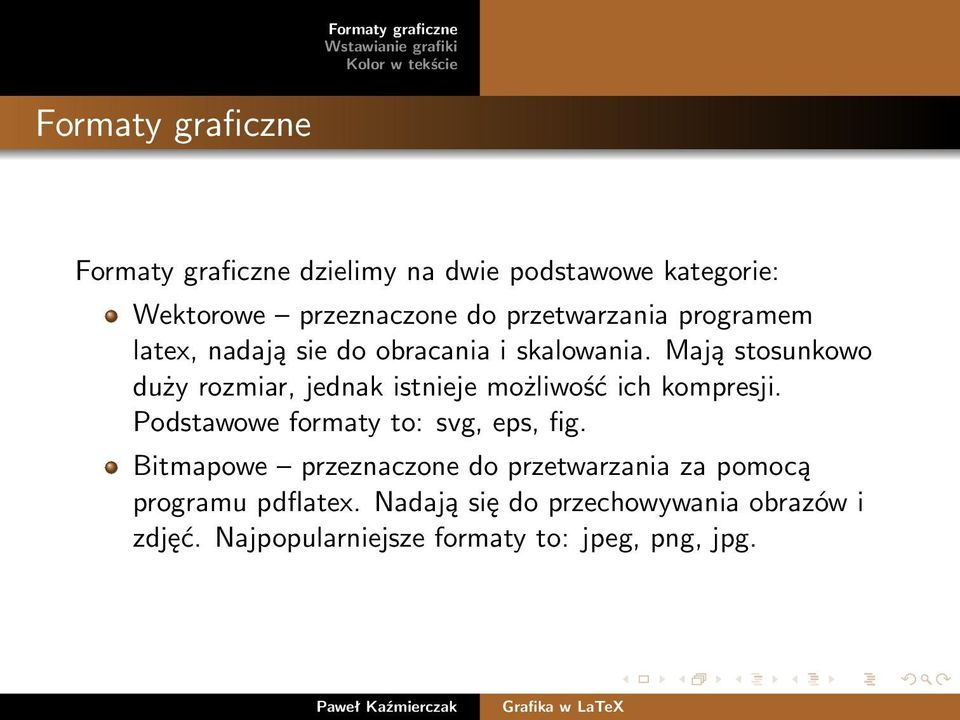 Mają stosunkowo duży rozmiar, jednak istnieje możliwość ich kompresji. Podstawowe formaty to: svg, eps, fig.