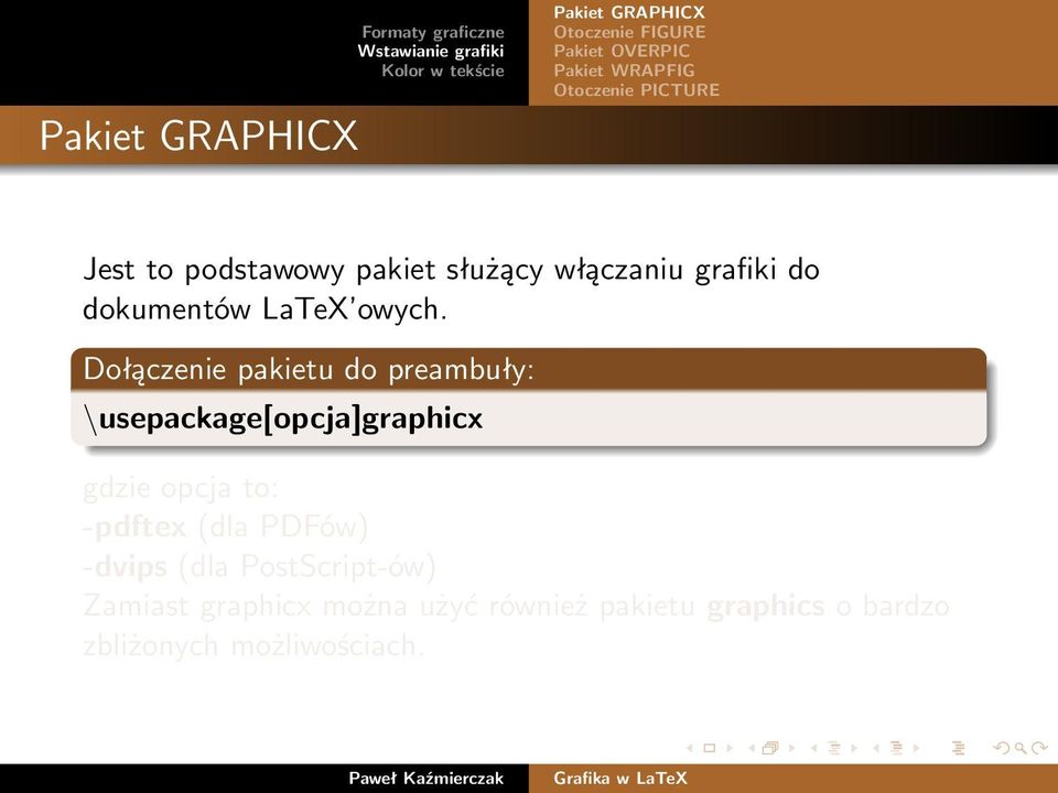 Dołączenie pakietu do preambuły: \usepackage[opcja]graphicx gdzie opcja to: