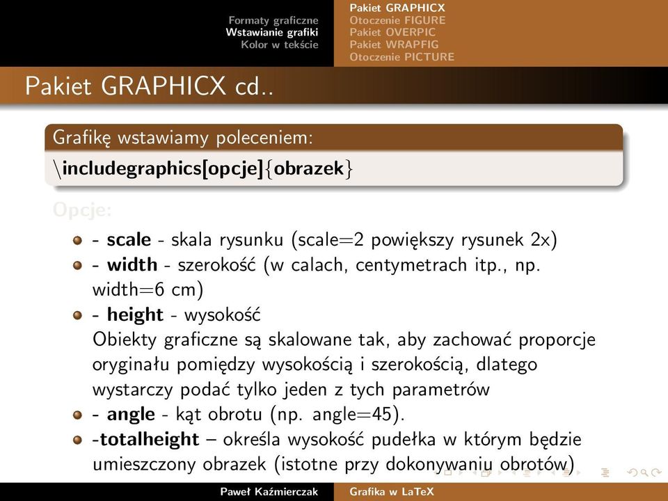 width=6 cm) - height - wysokość Obiekty graficzne są skalowane tak, aby zachować proporcje oryginału pomiędzy wysokością i