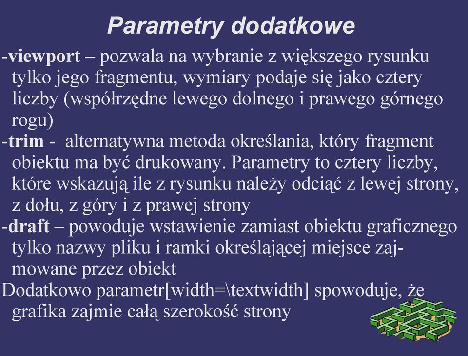 Parametry to cztery liczby, które wskazują ile z rysunku należy odciąć z lewej strony, z dołu, z góry i z prawej strony -draft powoduje wstawienie