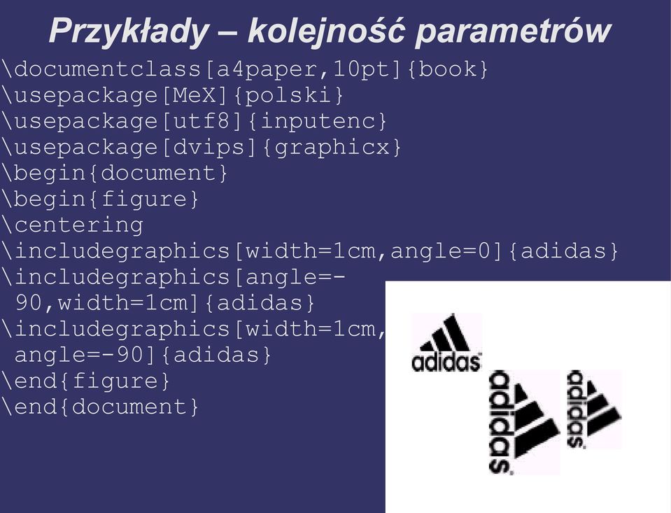 \begin{document} \begin{figure} \centering \includegraphics[width=1cm,angle=0]{adidas}