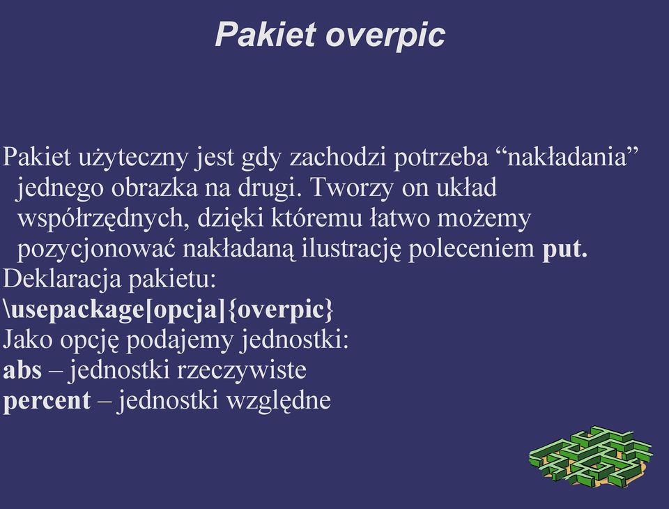 Tworzy on układ współrzędnych, dzięki któremu łatwo możemy pozycjonować nakładaną