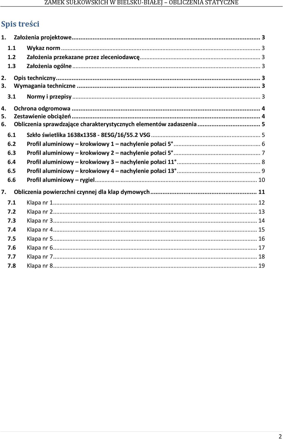 .. 6 6.3 Profil aluminiowy krokwiowy 2 nachylenie połaci 5... 7 6.4 Profil aluminiowy krokwiowy 3 nachylenie połaci 11... 8 6.5 Profil aluminiowy krokwiowy 4 nachylenie połaci 13... 9 6.