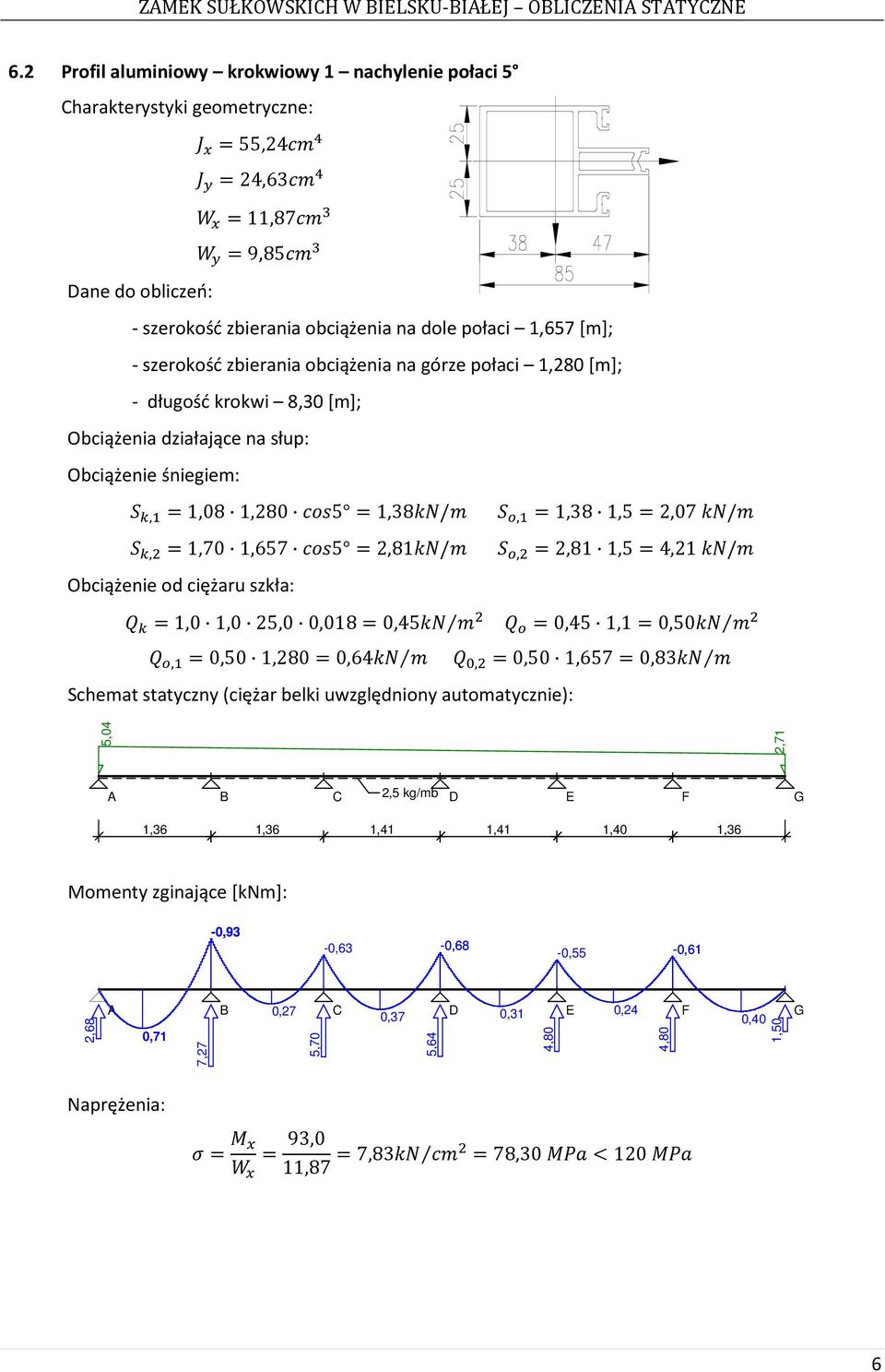 1,38 1,5 2,07 /, 2,81 1,5 4,21 / 1,0 1,0 25,0 0,018 0,45 0,45 1,1 0,50, 0,50 1,280 0,64, 0,50 1,657 0,83 Schemat statyczny (ciężar belki uwzględniony automatycznie): 5,04 2,71 A B C 2,5 kg/mb D E F