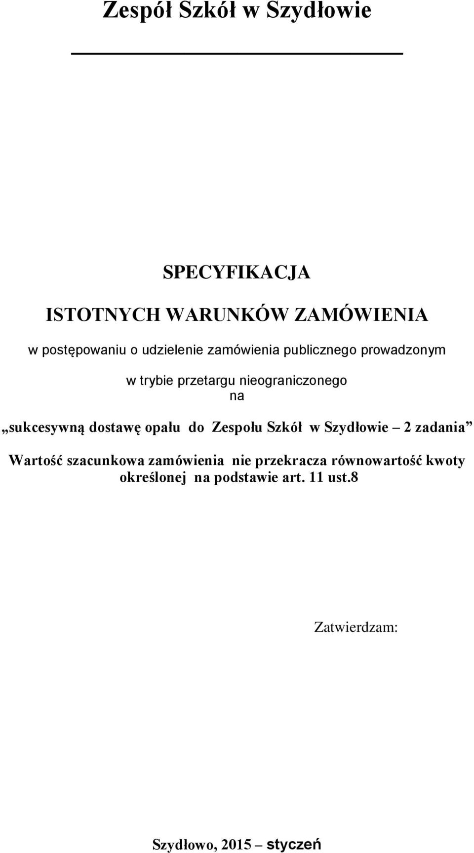 sukcesywną dostawę opału do Zespołu Szkół w Szydłowie 2 zadania Wartość szacunkowa