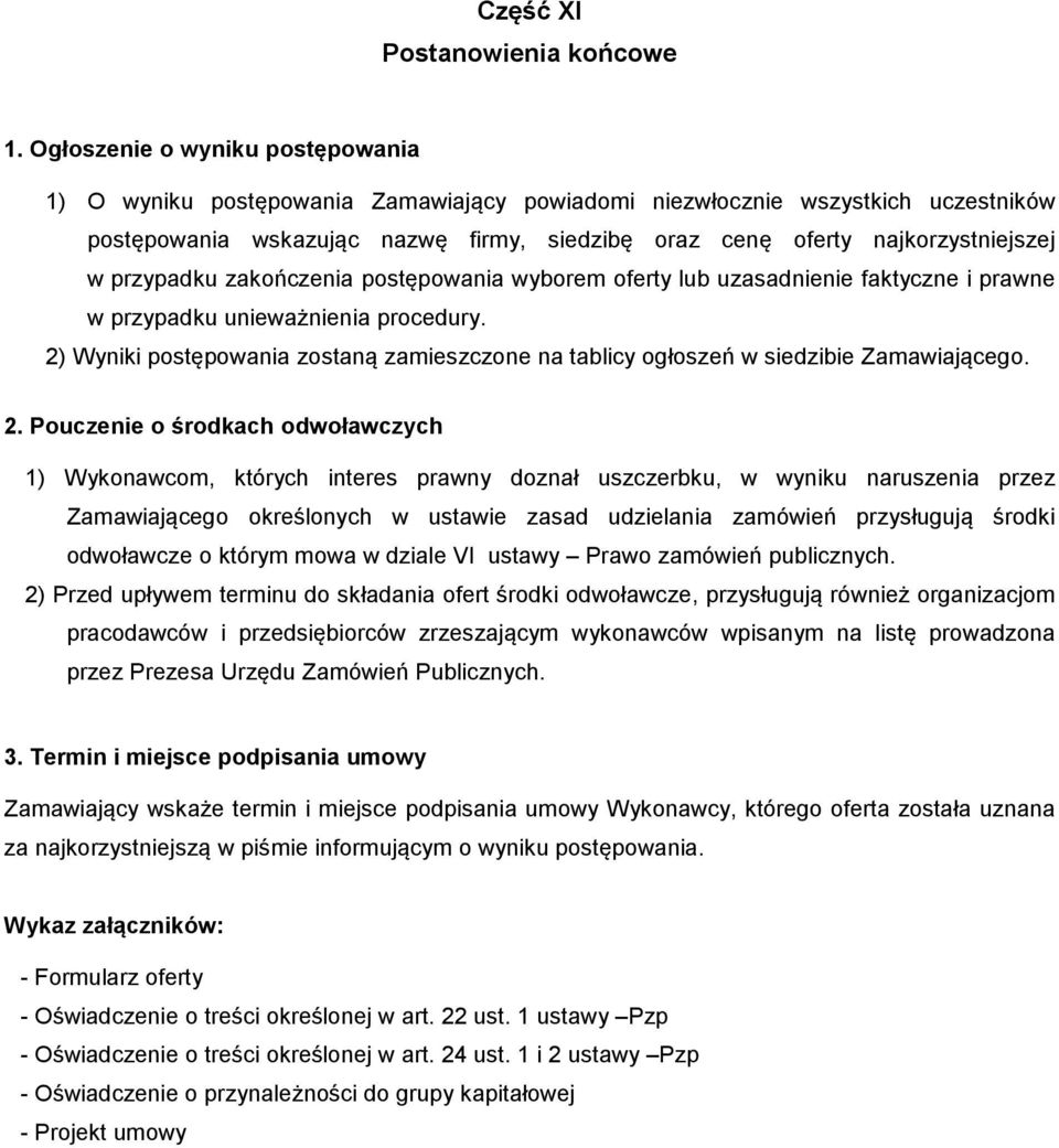 przypadku zakończenia postępowania wyborem oferty lub uzasadnienie faktyczne i prawne w przypadku unieważnienia procedury.