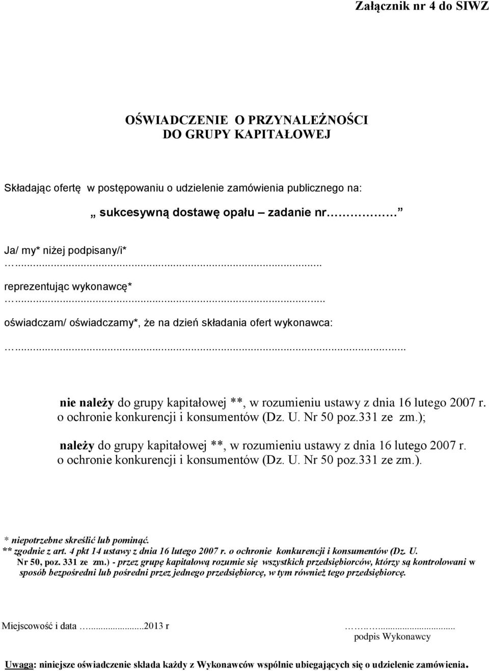o ochronie konkurencji i konsumentów (Dz. U. Nr 50 poz.331 ze zm.); należy do grupy kapitałowej **, w rozumieniu ustawy z dnia 16 lutego 2007 r. o ochronie konkurencji i konsumentów (Dz. U. Nr 50 poz.331 ze zm.). * niepotrzebne skreślić lub pominąć.