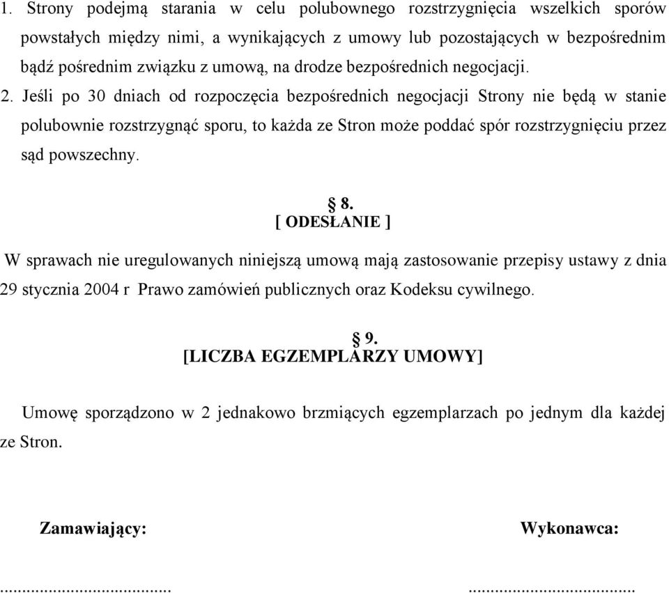 Jeśli po 30 dniach od rozpoczęcia bezpośrednich negocjacji Strony nie będą w stanie polubownie rozstrzygnąć sporu, to każda ze Stron może poddać spór rozstrzygnięciu przez sąd