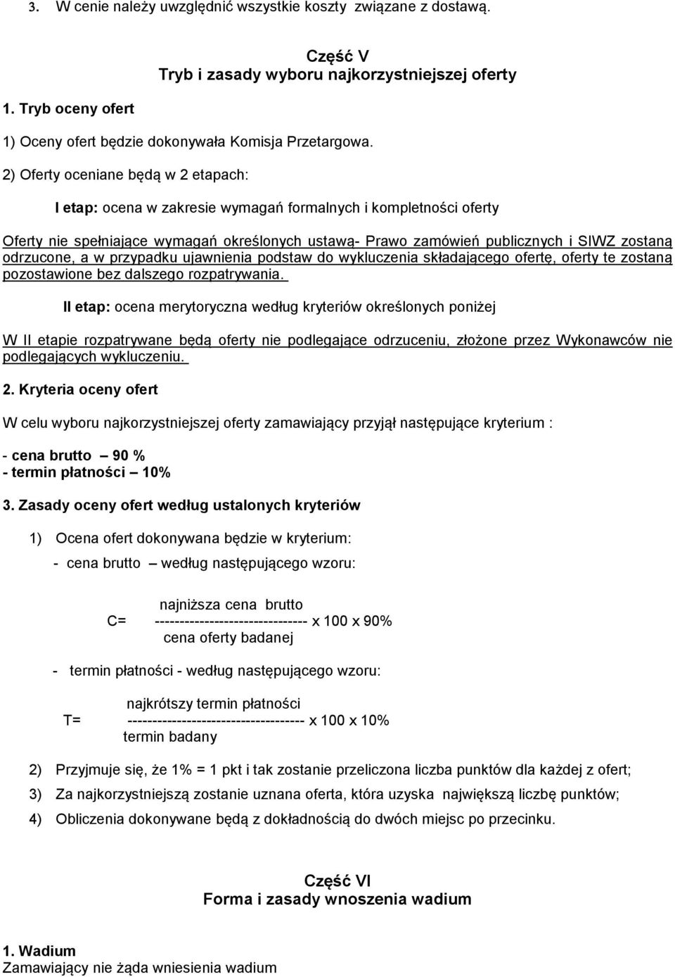 odrzucone, a w przypadku ujawnienia podstaw do wykluczenia składającego ofertę, oferty te zostaną pozostawione bez dalszego rozpatrywania.