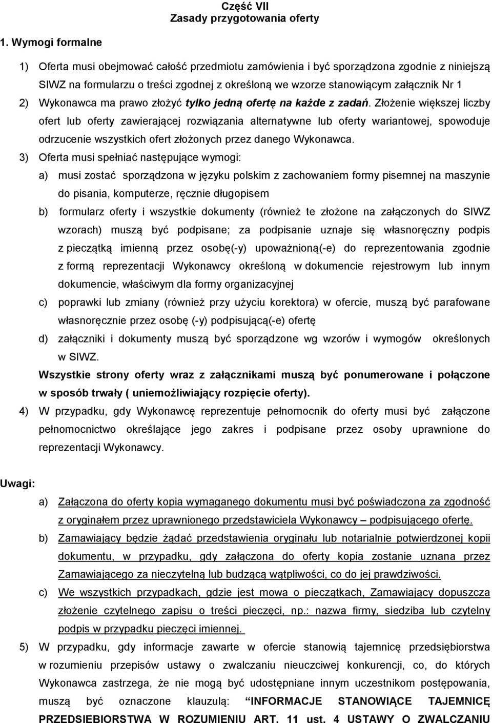 Wykonawca ma prawo złożyć tylko jedną ofertę na każde z zadań.