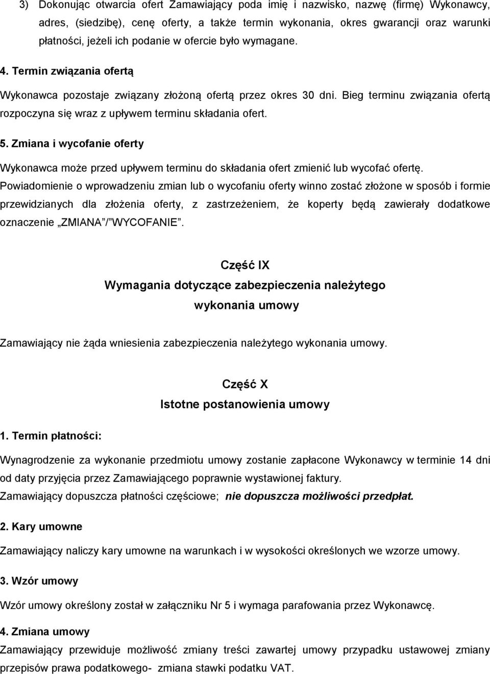 Bieg terminu związania ofertą rozpoczyna się wraz z upływem terminu składania ofert. 5. Zmiana i wycofanie oferty Wykonawca może przed upływem terminu do składania ofert zmienić lub wycofać ofertę.
