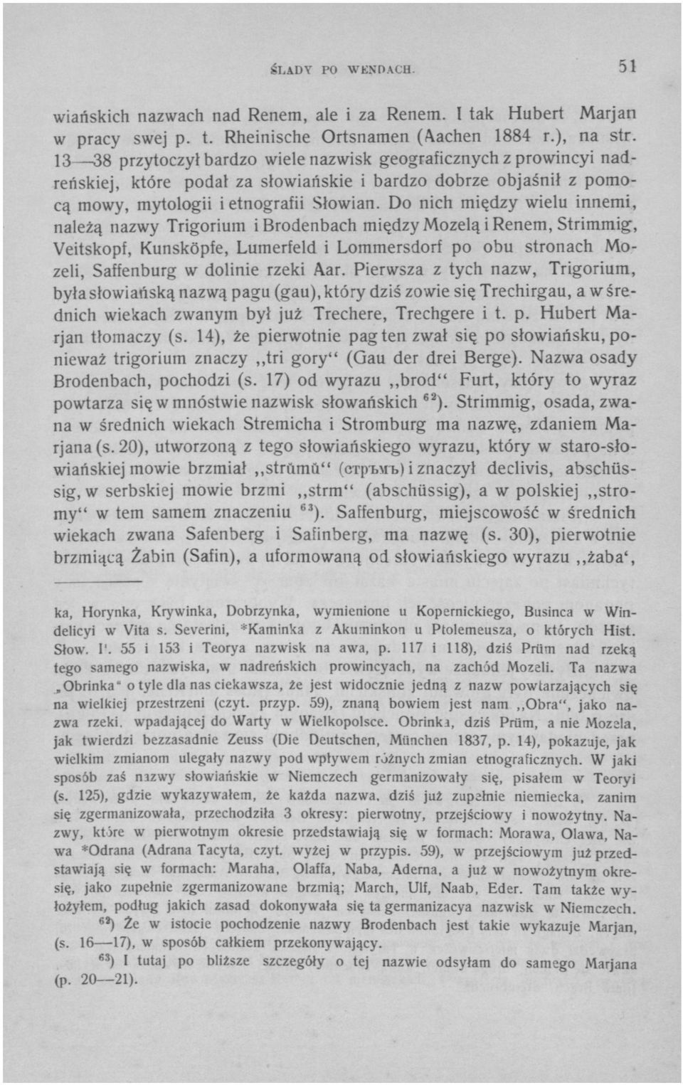 Do nich między wielu innemi, należą nazwy Trigorium i Brodenbach między Mozelą i Renem, Strimmig, Veitskopf, Kunsköpfe, Lumerfeld i Lommersdorf po obu stronach Mozeli, Saffenburg w dolinie rzeki Aar.