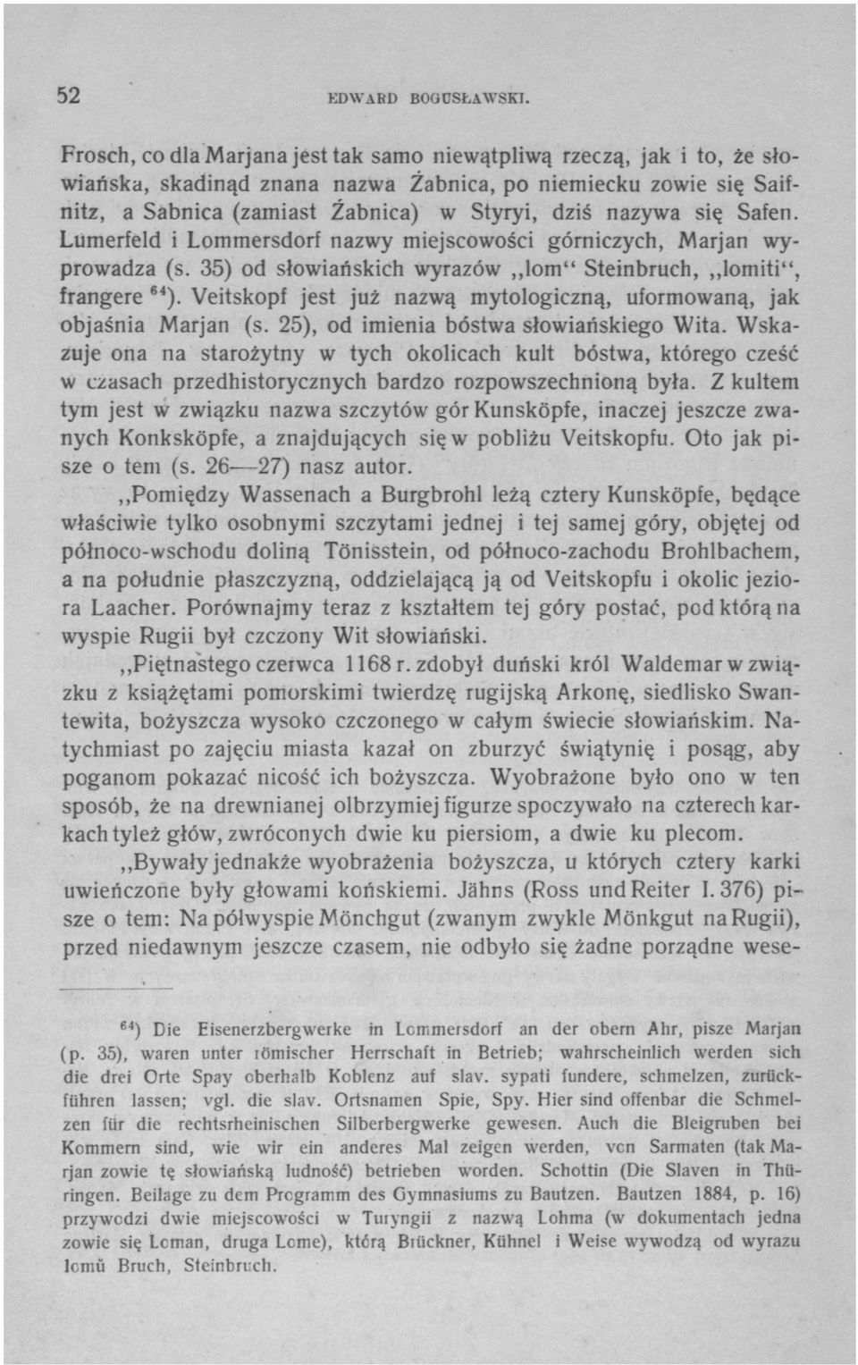 Safen. Lumerfeld i Lommersdorf nazwy miejscowości górniczych, Marjan wyprowadza (s. 35) od słowiańskich wyrazów lom" Steinbruch, lomiti", frangere 64 ).