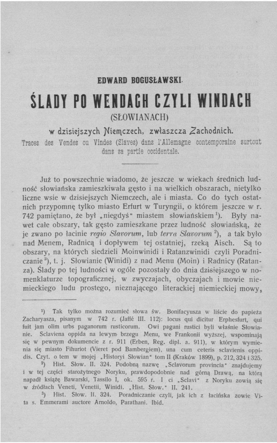 Już to powszechnie wiadomo, że jeszcze w wiekach średnich ludność słowiańska zamieszkiwała gęsto i na wielkich obszarach, nietylko liczne wsie w dzisiejszych Niemczech, ale i miasta.
