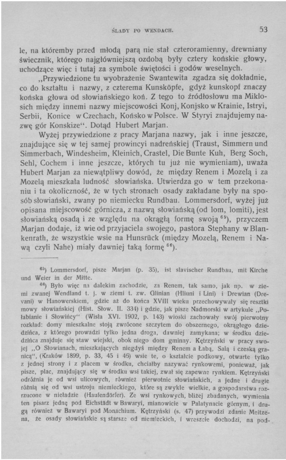 weselnych. Przywiedzione tu wyobrażenie Swantewita zgadza się dokładnie, co do kształtu i nazwy, z czterema Kunsköpfe, gdyż kunskopf znaczy końska głowa od słowiańskiego koń.