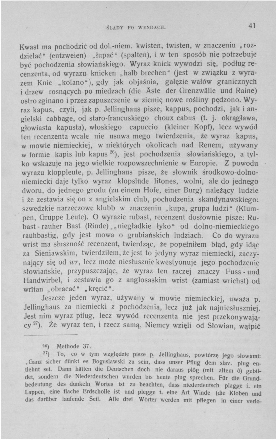 Àste der Grenzwâlle und Raine) ostro zginano i przez zapuszczenie w ziemię nowe rośliny pędzono. Wyraz kapuś, czyli, jak p.