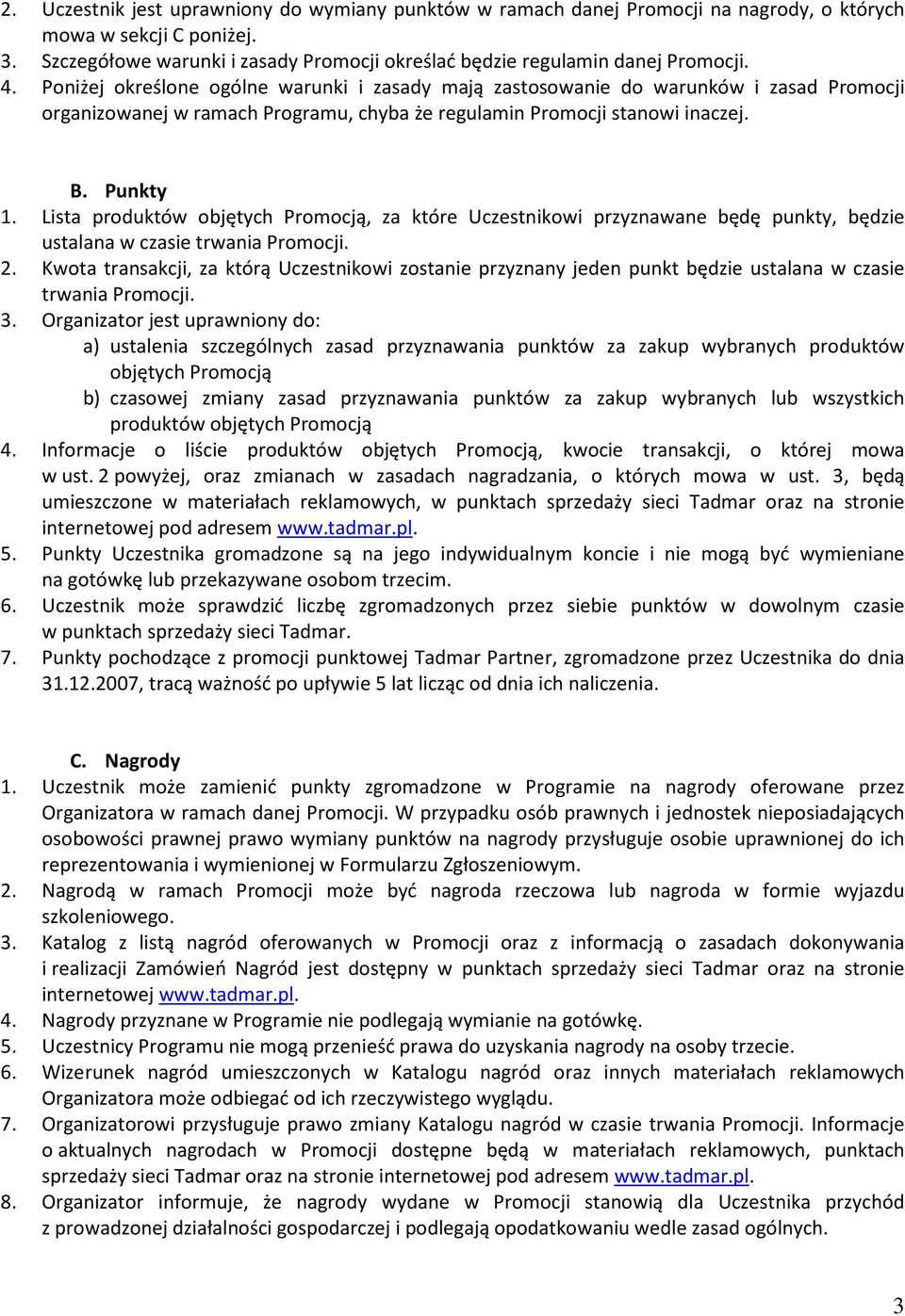 Poniżej określone ogólne warunki i zasady mają zastosowanie do warunków i zasad Promocji organizowanej w ramach Programu, chyba że regulamin Promocji stanowi inaczej. B. Punkty 1.