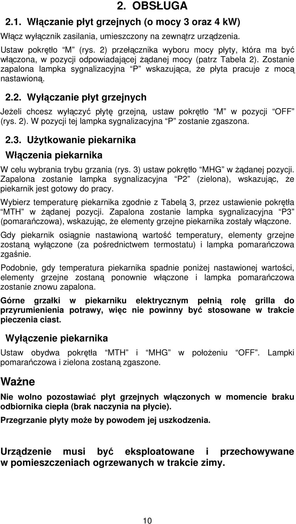 Zostanie zapalona lampka sygnalizacyjna P wskazująca, że płyta pracuje z mocą nastawioną. 2.2. Wyłączanie płyt grzejnych Jeżeli chcesz wyłączyć płytę grzejną, ustaw pokrętło M w pozycji OFF (rys. 2).