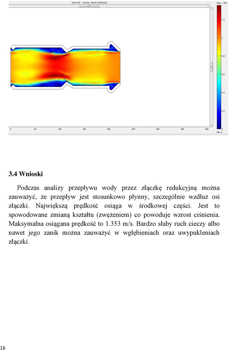 Jest to spowodowane zmianą kształtu (zwężeniem) co powoduje wzrost ciśnienia.