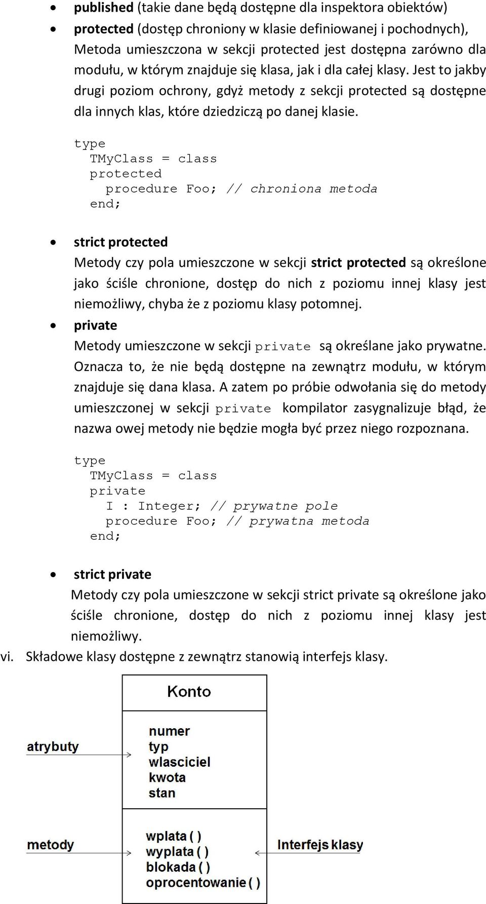 type TMyClass = class protected procedure Foo; // chroniona metoda strict protected Metody czy pola umieszczone w sekcji strict protected są określone jako ściśle chronione, dostęp do nich z poziomu