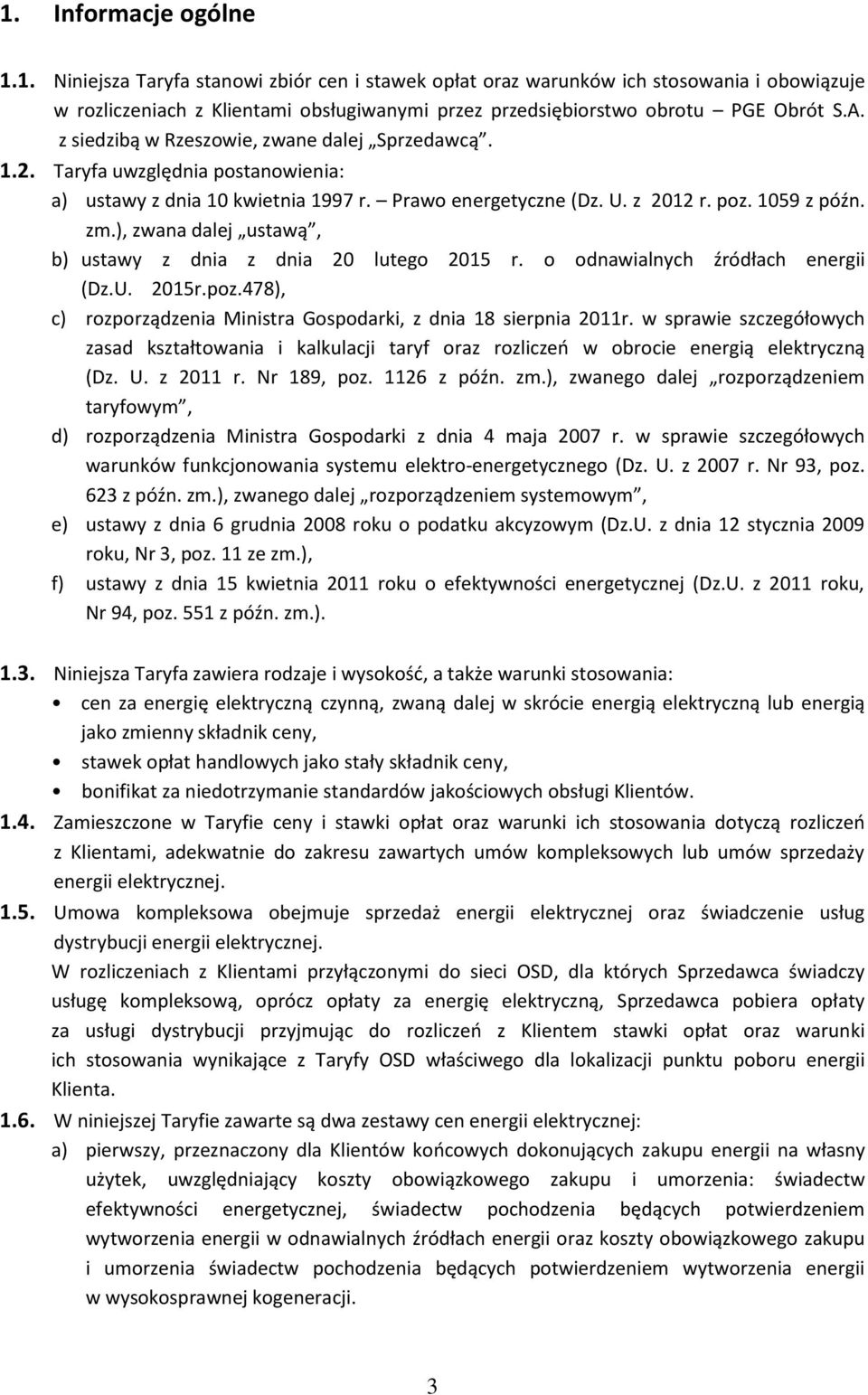 ), zwana dalej ustawą, b) ustawy z dnia z dnia 20 lutego 2015 r. o odnawialnych źródłach energii (Dz.U. 2015r.poz.478), c) rozporządzenia Ministra Gospodarki, z dnia 18 sierpnia 2011r.