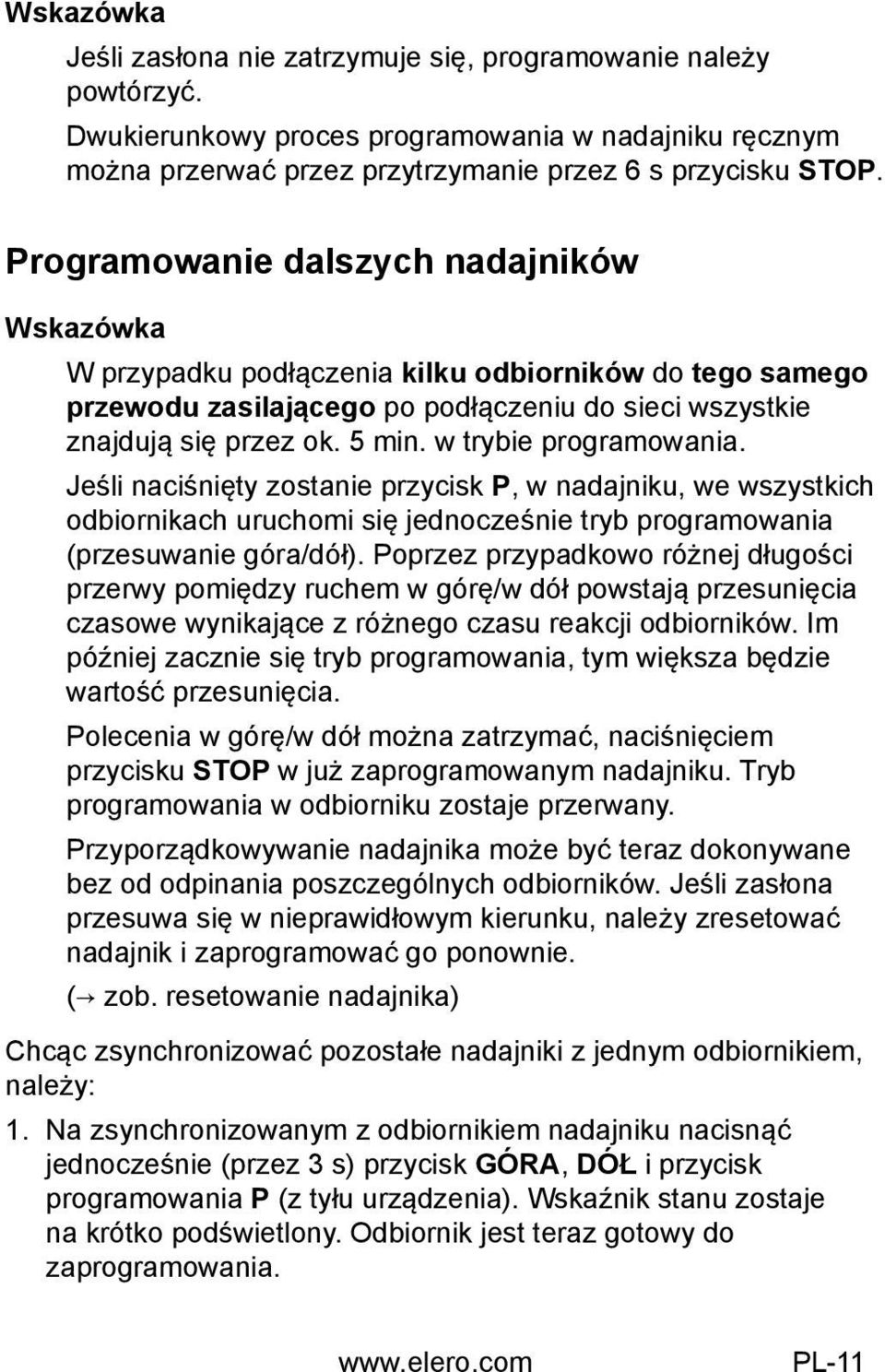 Programowanie dalszych nadajników Wskazówka W przypadku podłączenia kilku odbiorników do tego samego przewodu zasilającego po podłączeniu do sieci wszystkie znajdują się przez ok. 5 min.