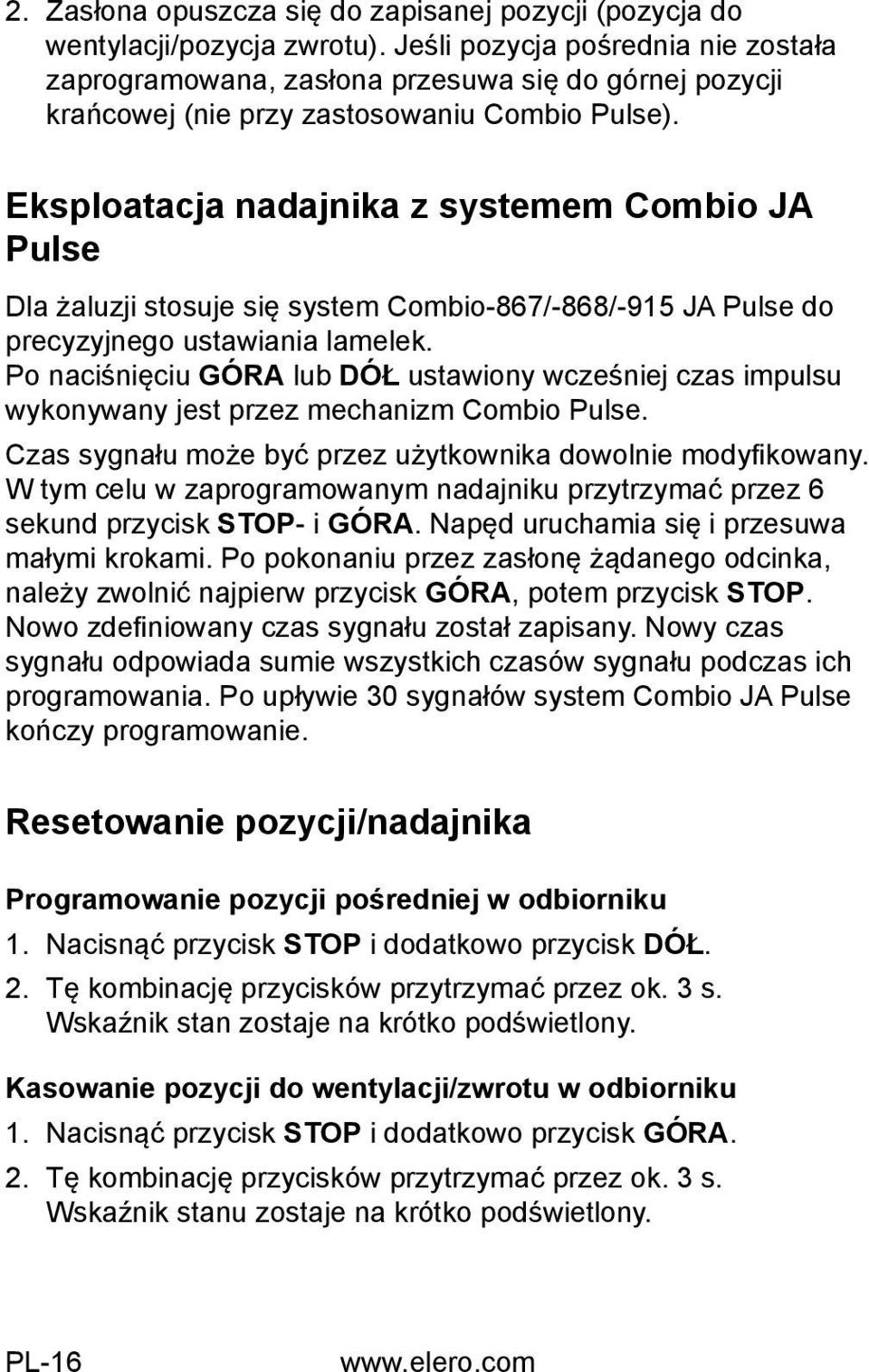 Eksploatacja nadajnika z systemem Combio JA Pulse Dla żaluzji stosuje się system Combio-867/-868/-915 JA Pulse do precyzyjnego ustawiania lamelek.