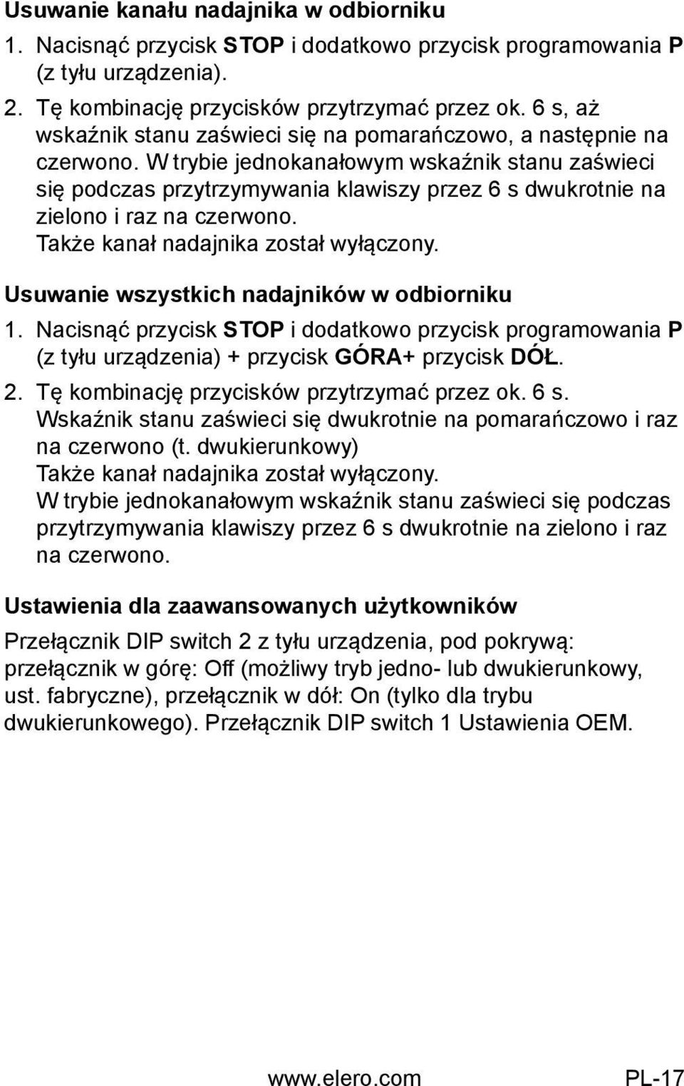 W trybie jednokanałowym wskaźnik stanu zaświeci się podczas przytrzymywania klawiszy przez 6 s dwukrotnie na zielono i raz na czerwono. Także kanał nadajnika został wyłączony.