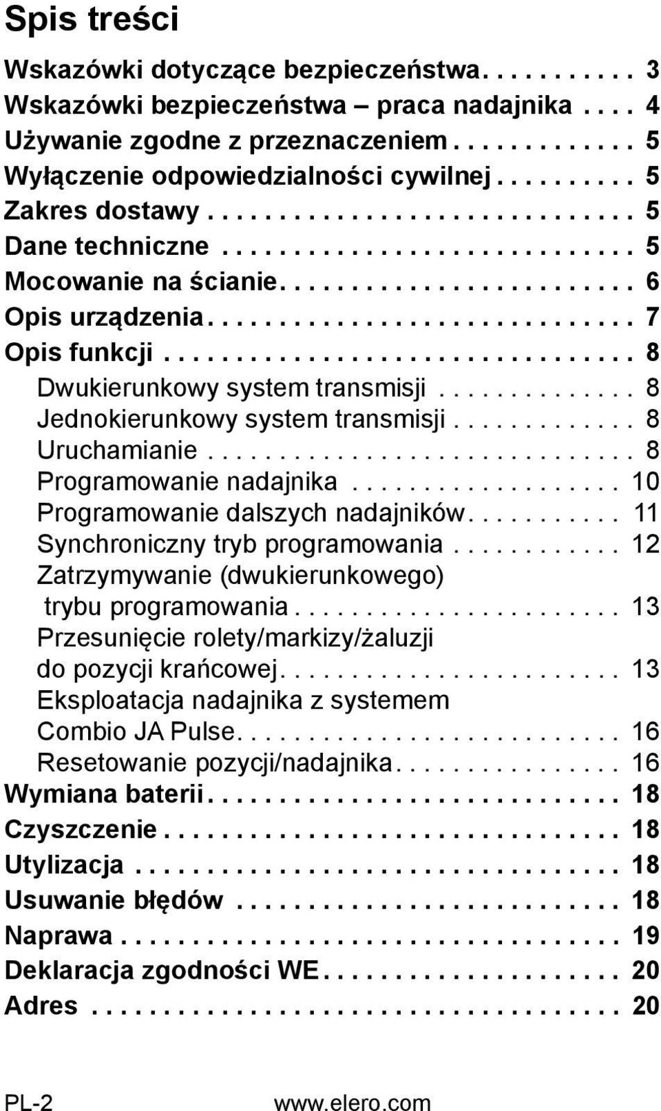 ................................ 8 Dwukierunkowy system transmisji.............. 8 Jednokierunkowy system transmisji............. 8 Uruchamianie.............................. 8 Programowanie nadajnika.