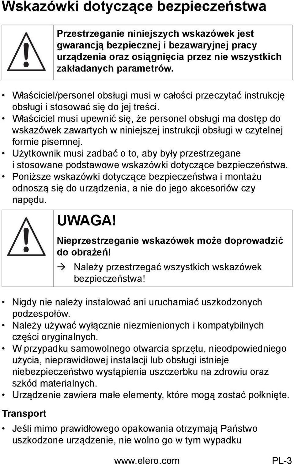 Właściciel musi upewnić się, że personel obsługi ma dostęp do wskazówek zawartych w niniejszej instrukcji obsługi w czytelnej formie pisemnej.